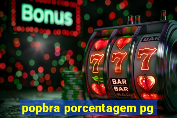 popbra porcentagem pg